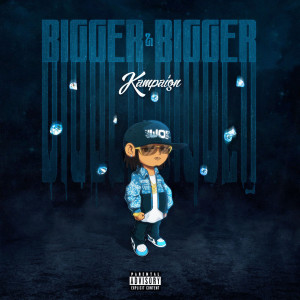 Listen to Bigger & Bigger (Explicit) song with lyrics from Kampaign