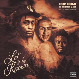 FSP Fumi的專輯Let It Be Known (feat. White $osa & Jayk) (Explicit)