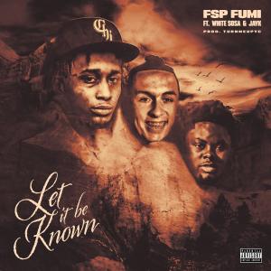 收聽FSP Fumi的Let It Be Known (feat. White $osa & Jayk) (Explicit)歌詞歌曲