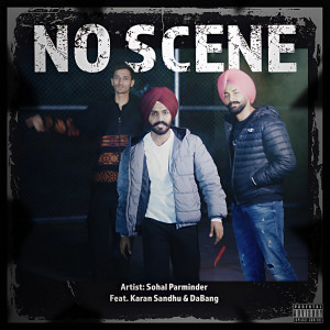 Listen to No Scene (Explicit) song with lyrics from Sohal Parminder
