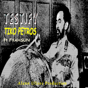 ดาวน์โหลดและฟังเพลง TESTIFY (feat. TIKO PETROS) พร้อมเนื้อเพลงจาก FYAHSUN