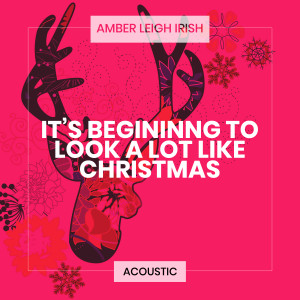 收聽Amber Leigh Irish的It's Beginning to Look a Lot Like Christmas (Acoustic)歌詞歌曲