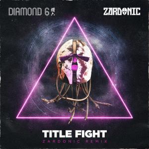 Diamond 6的專輯Title Fight (Zardonic Remix)