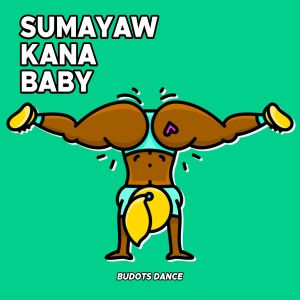 收聽Budots Dance的Sumayaw Kana Baby歌詞歌曲