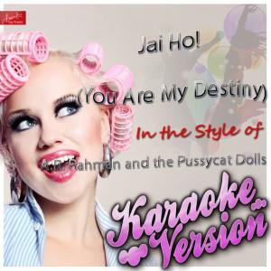 收聽Ameritz Top Tracks的Jai Ho! (You Are My Destiny) [In the Style of A.R. Rahman and the Pussycat Dolls and Nicole Scherzinger] [Karaoke Version]歌詞歌曲