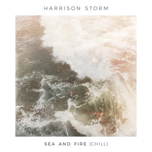 ดาวน์โหลดและฟังเพลง Sea and Fire (Chill) พร้อมเนื้อเพลงจาก Harrison Storm