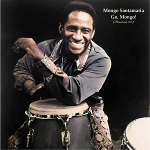 อัลบัม Go, Mongo! (Remastered 2023) ศิลปิน Mongo Santamaria