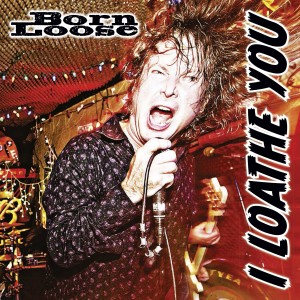 Born Loose的专辑I Loathe You