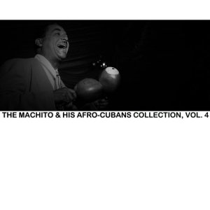 Machito & His Afro-Cubans的專輯The Machito & His Afro-Cubans Collection, Vol. 4