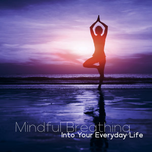 Mindful Breathing Into Your Everyday Life (Yoga for Stress Relief, Concentration and Mental Stability)