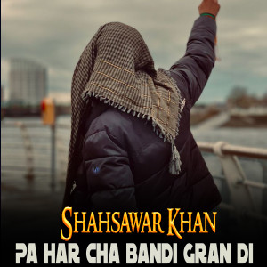 Album Pa Har Cha Bandi Gran Di from Shahsawar Khan