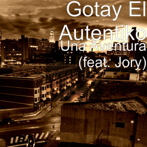 Dengarkan Una Aventura (feat. Jory) (Explicit) lagu dari Gotay El Autentiko dengan lirik