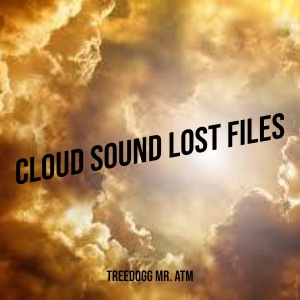 Album Cloud Sound Lost Files (Explicit) from Treedogg Mr. ATM