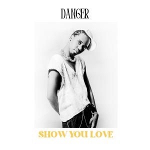 Show You Love dari Danger