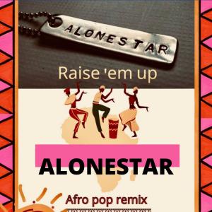 收聽Alonestar的Raise em up (feat. Ed Sheeran & Jethro Sheeran) (Afro Pop Mix)歌詞歌曲