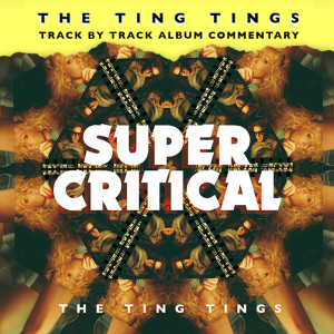The Ting Tings的專輯Super Critical (Track by Track Commentary) (Explicit)