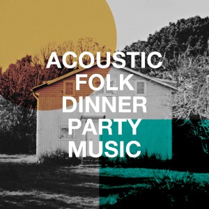 The Relaxing Folk Lifestyle Band的專輯Acoustic Folk Dinner Party Music