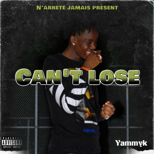 Listen to Can’t Lose (Explicit) song with lyrics from YammyK