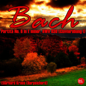 Bach JS: Partita No. 6 in E minor, BWV 830 (Clavierübung I)
