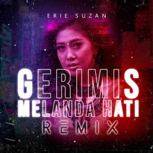 Listen to Gerimis Melanda Hati Remix song with lyrics from Erie Suzan