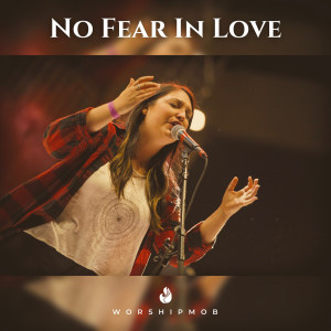 ดาวน์โหลดและฟังเพลง No Fear In Love พร้อมเนื้อเพลงจาก WorshipMob