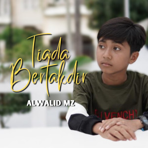 Dengarkan Tiada Bertakdir lagu dari Alwalid MZ dengan lirik