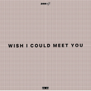 Dengarkan Wish I Could Meet You lagu dari Zen Aji dengan lirik