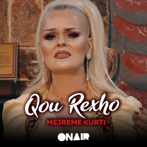 Listen to Qohu rexho song with lyrics from Mejreme Kurti