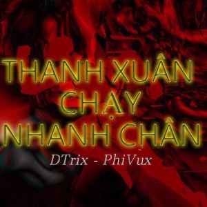Listen to Thanh Xuân Chạy Nhanh Chân song with lyrics from DTrix