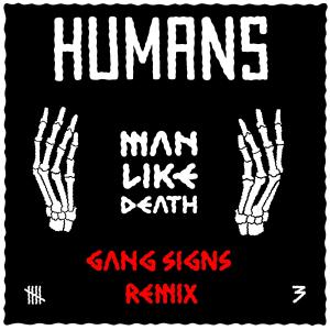 อัลบัม Man Like Death (Gang Signs Remix Noir) ศิลปิน Humans