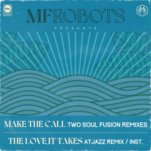 อัลบัม Make the Call / The Love It Takes (Two Soul Fusion Remixes / Atjazz Remix) ศิลปิน MF Robots