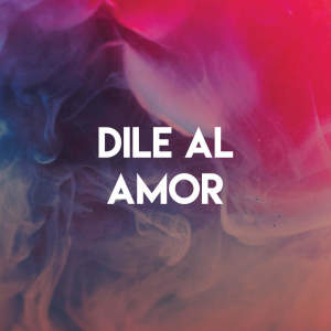 Album Dile Al Amor from Grupo Super Bailongo