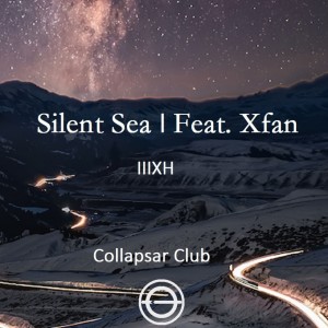 Listen to Silent Sea（Feat. Xfan） (完整版) song with lyrics from IIIXH