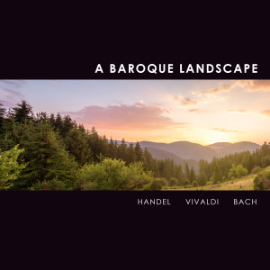 George Frideric Handel的專輯"A Baroque Landscape" - Handel, Vivaldi & More