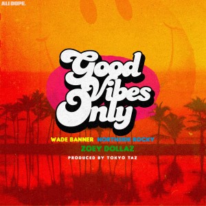 收聽DJ Wade Banner的Good Vibes Only (Explicit)歌詞歌曲