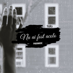 收聽Paranoic的Nu Ai Fost Acolo (Tata)歌詞歌曲