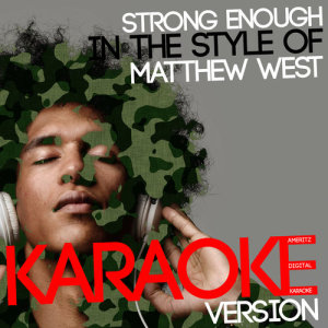 ดาวน์โหลดและฟังเพลง Strong Enough (In the Style of Matthew West) [Karaoke Version] พร้อมเนื้อเพลงจาก Ameritz Digital Karaoke