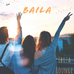 ดาวน์โหลดและฟังเพลง Baila พร้อมเนื้อเพลงจาก Ibiza Lounge