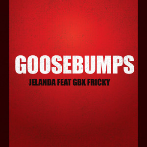 ดาวน์โหลดและฟังเพลง Goosebumps (Explicit) พร้อมเนื้อเพลงจาก Jelanda