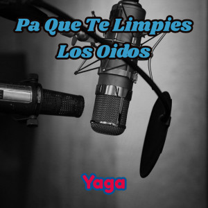 Yaga的專輯Pa Que Te Limpies Los Oidos