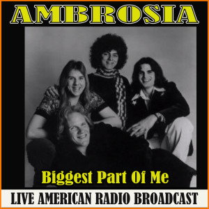 ดาวน์โหลดและฟังเพลง Biggest Part Of Me (Live) พร้อมเนื้อเพลงจาก Ambrosia