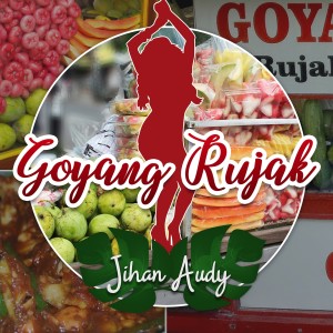 Dengarkan lagu Goyang Rujak nyanyian Jihan Audy dengan lirik