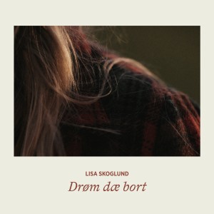 收聽Lisa Skoglund的Drøm dæ bort歌詞歌曲