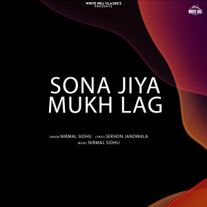 Listen to Sona Jiya Mukh Lag song with lyrics from Nirmal Sidhu