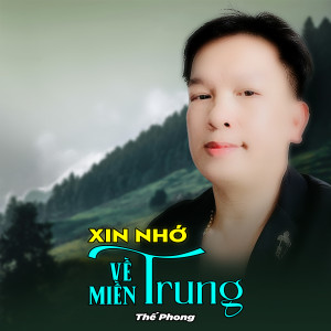 Listen to Xin Nhớ Về Miền Trung song with lyrics from Thế Phong
