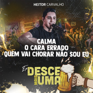 Album Calma / O Cara Errado / Quem Vai Chorar Não Sou Eu (Desce Mais Uma) from Heitor Carvalho