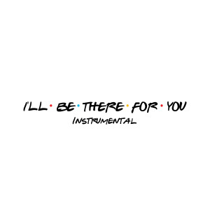 收聽The Harmony Group的I'll Be There For You (Friends) (Instrumental)歌詞歌曲