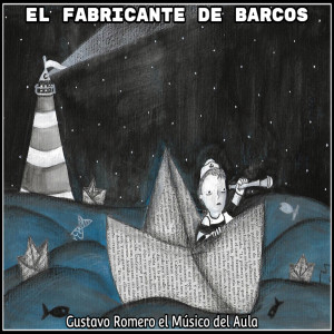 收聽Gustavo Romero el Músico del Aula的El Fabricante de Barcos歌詞歌曲