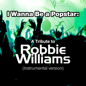 อัลบัม I Wanna Be a Popstar: A Tribute to Robbie Williams (Instrumental Version) ศิลปิน SPKT