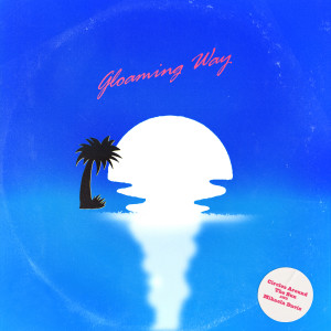 อัลบัม Gloaming Way ศิลปิน Circles Around The Sun